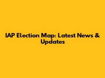 IAP Election Map: Latest News & Updates
