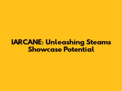 IARCANE: Unleashing Steam's Showcase Potential