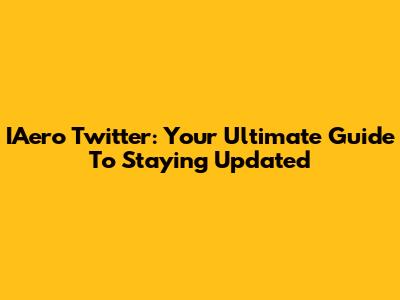 IAero Twitter: Your Ultimate Guide To Staying Updated