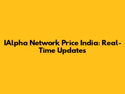 IAlpha Network Price India: Real-Time Updates