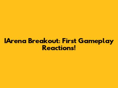 IArena Breakout: First Gameplay Reactions!