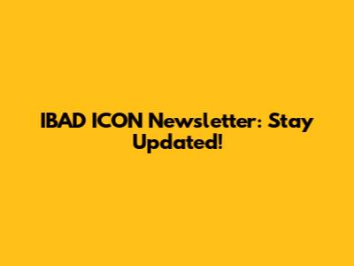 IBAD ICON Newsletter: Stay Updated!