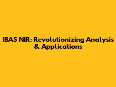 IBAS NIR: Revolutionizing Analysis & Applications