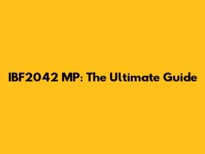 IBF2042 MP: The Ultimate Guide