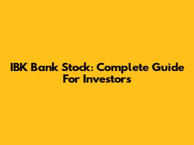 IBK Bank Stock: Complete Guide For Investors