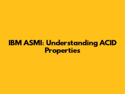 IBM ASMI: Understanding ACID Properties