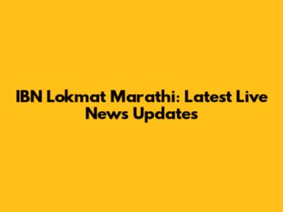IBN Lokmat Marathi: Latest Live News Updates
