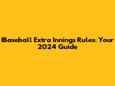 IBaseball Extra Innings Rules: Your 2024 Guide