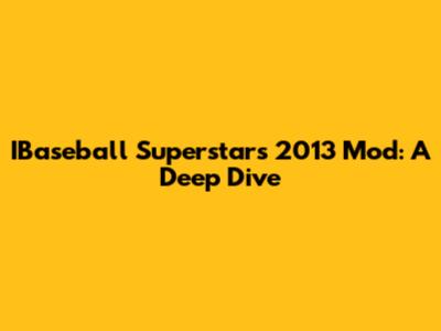 IBaseball Superstars 2013 Mod: A Deep Dive