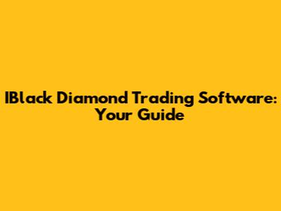 IBlack Diamond Trading Software: Your Guide