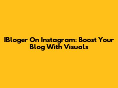 IBloger On Instagram: Boost Your Blog With Visuals