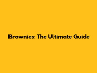 IBrownies: The Ultimate Guide