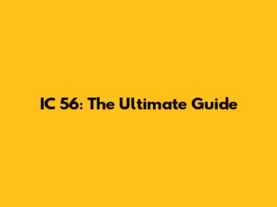 IC 56: The Ultimate Guide