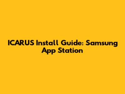ICARUS Install Guide: Samsung App Station