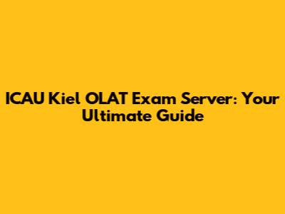 ICAU Kiel OLAT Exam Server: Your Ultimate Guide