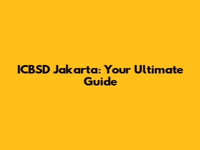 ICBSD Jakarta: Your Ultimate Guide