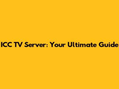 ICC TV Server: Your Ultimate Guide
