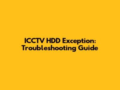 ICCTV HDD Exception: Troubleshooting Guide