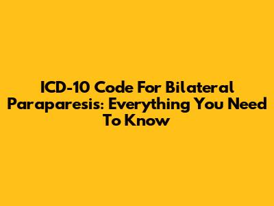 ICD-10 Code For Bilateral Paraparesis: Everything You Need To Know