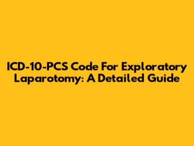 ICD-10-PCS Code For Exploratory Laparotomy: A Detailed Guide
