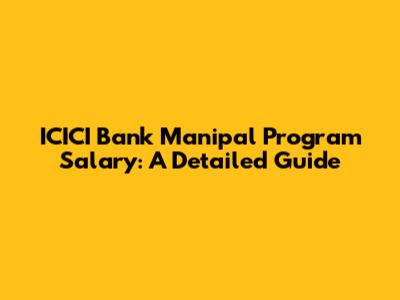 ICICI Bank Manipal Program Salary: A Detailed Guide