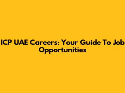 ICP UAE Careers: Your Guide To Job Opportunities