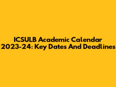 ICSULB Academic Calendar 2023-24: Key Dates And Deadlines