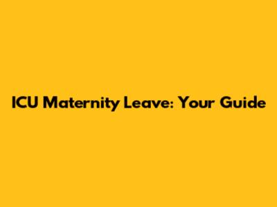 ICU Maternity Leave: Your Guide