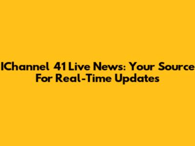 IChannel 41 Live News: Your Source For Real-Time Updates