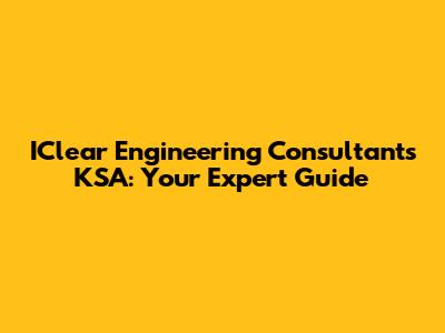 IClear Engineering Consultants KSA: Your Expert Guide