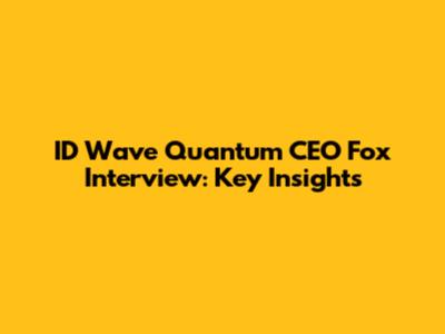 ID Wave Quantum CEO Fox Interview: Key Insights
