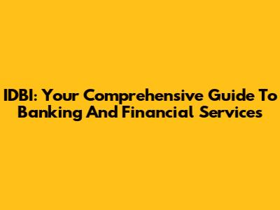 IDBI: Your Comprehensive Guide To Banking And Financial Services