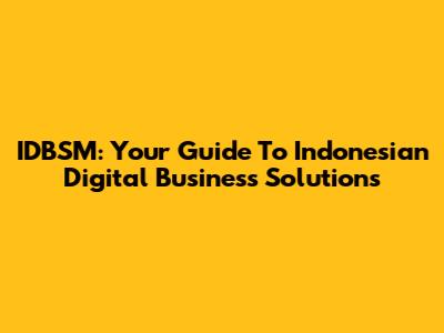 IDBSM: Your Guide To Indonesian Digital Business Solutions