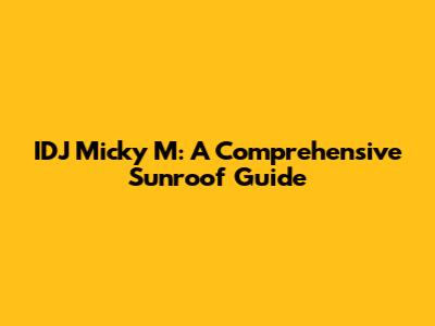 IDJ Micky M: A Comprehensive Sunroof Guide