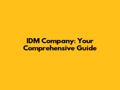 IDM Company: Your Comprehensive Guide