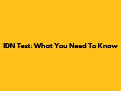 IDN Test: What You Need To Know
