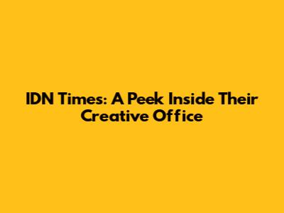 IDN Times: A Peek Inside Their Creative Office