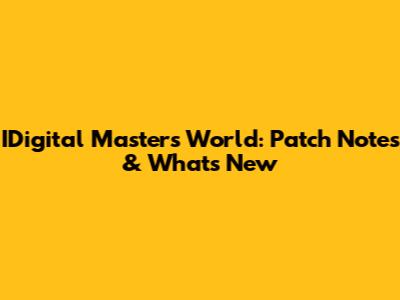 IDigital Masters World: Patch Notes & What's New