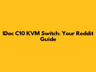 IDoc C10 KVM Switch: Your Reddit Guide