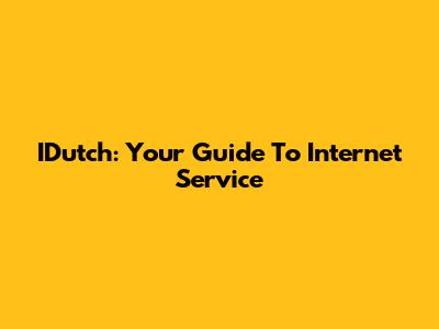 IDutch: Your Guide To Internet Service
