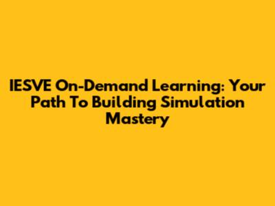 IESVE On-Demand Learning: Your Path To Building Simulation Mastery
