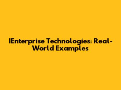 IEnterprise Technologies: Real-World Examples