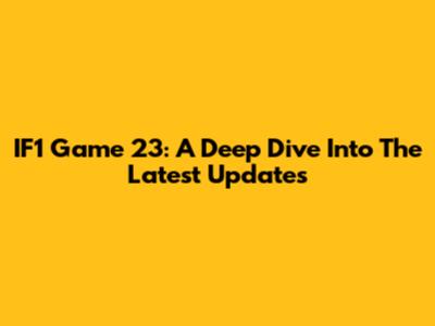 IF1 Game 23: A Deep Dive Into The Latest Updates