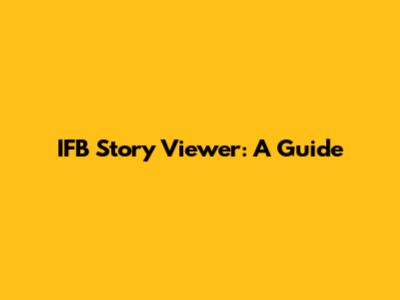 IFB Story Viewer: A Guide