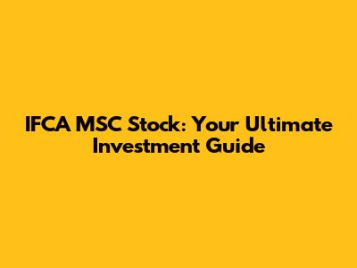 IFCA MSC Stock: Your Ultimate Investment Guide