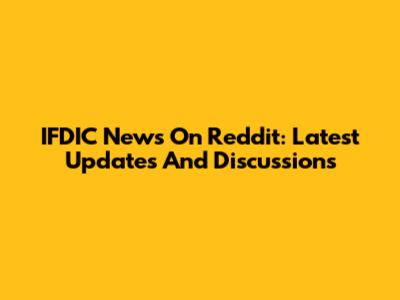 IFDIC News On Reddit: Latest Updates And Discussions