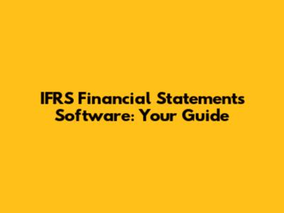 IFRS Financial Statements Software: Your Guide