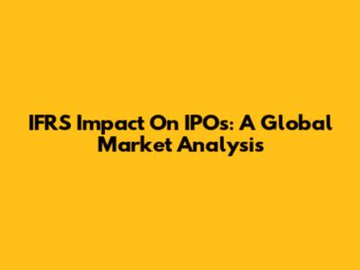 IFRS Impact On IPOs: A Global Market Analysis