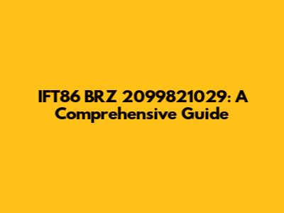 IFT86 BRZ 2099821029: A Comprehensive Guide