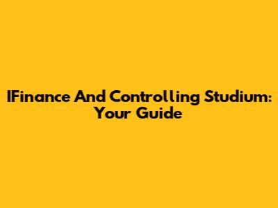 IFinance And Controlling Studium: Your Guide